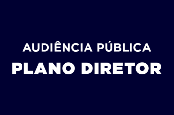 EDITAL DE AUDIÊNCIA PÚBLICA  VALIDAÇÃO DAS LEITURAS DA REVISÃO DO PLANO DIRETOR CHAMAMENTO DA POPULAÇÃO E  CONVOCAÇÃO DOS DELEGADOS ELEITOS NAS REUNIÕES