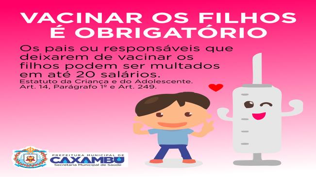 VACINAR OS FILHOS É OBRIGATÓRIO.